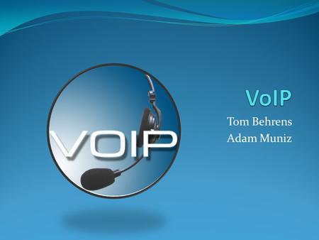 Tom Behrens Adam Muniz. Overview What is VoIP SIP Sessions H.323 Examples Problems.
