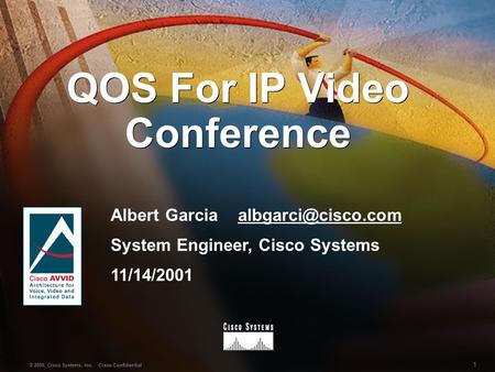 1 © 2000, Cisco Systems, Inc. Cisco Confidential QOS For IP Video Conference Albert Garcia System Engineer, Cisco.