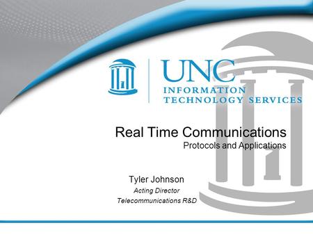 Real Time Communications Protocols and Applications Tyler Johnson Acting Director Telecommunications R&D.