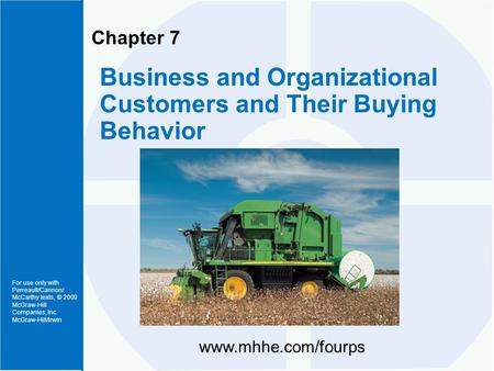 For use only with Perreault/Cannon/ McCarthy texts, © 2009 McGraw-Hill Companies, Inc. McGraw-Hill/Irwin Chapter 7 Business and Organizational Customers.