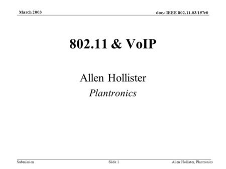 doc.: IEEE 802.11-03/157r0 Submission March 2003 Allen Hollister, PlantronicsSlide 1 802.11 & VoIP Allen Hollister Plantronics.