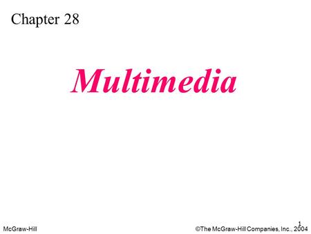 McGraw-Hill©The McGraw-Hill Companies, Inc., 2004 1 Chapter 28 Multimedia.