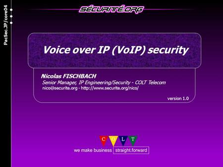 Nicolas FISCHBACH Senior Manager, IP Engineering/Security - COLT Telecom -  version 1.0 Voice over IP (VoIP)