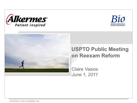 USPTO Public Meeting on Reexam Reform Claire Vasios June 1, 2011 COPYRIGHT © 2011 ALKERMES, INC.