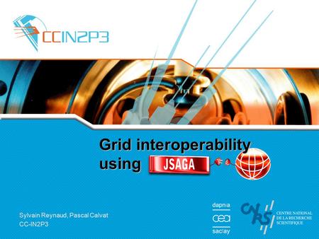 Sylvain Reynaud, Pascal Calvat CC-IN2P3 Grid interoperability using.