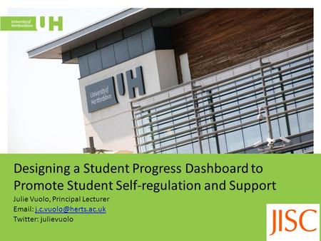 Designing a Student Progress Dashboard to Promote Student Self-regulation and Support Julie Vuolo, Principal Lecturer