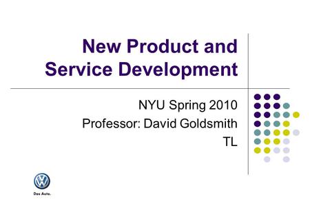 New Product and Service Development NYU Spring 2010 Professor: David Goldsmith TL.