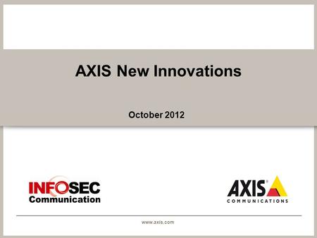 Www.axis.com AXIS New Innovations October 2012. www.axis.com AXIS Product Naming Structure.