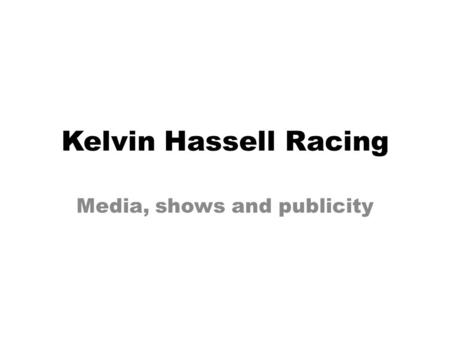 Kelvin Hassell Racing Media, shows and publicity.
