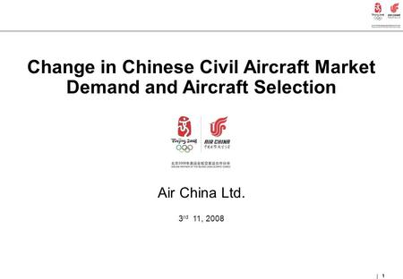 1 Change in Chinese Civil Aircraft Market Demand and Aircraft Selection Air China Ltd. 3 rd 11, 2008 1.