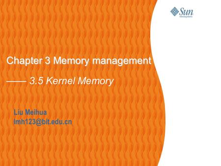 Liu Meihua Chapter 3 Memory management Chapter 3 Memory management —— 3.5 Kernel Memory.