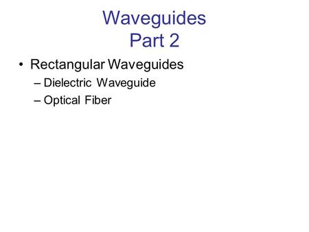 Waveguides Part 2 Rectangular Waveguides Dielectric Waveguide