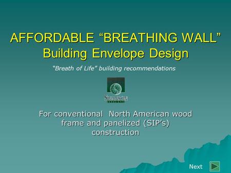 AFFORDABLE “BREATHING WALL” Building Envelope Design For conventional North American wood frame and panelized (SIP’s) construction “Breath of Life” building.