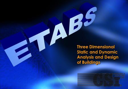 ETABS Three Dimensional Static and Dynamic Analysis and Design of Buildings.