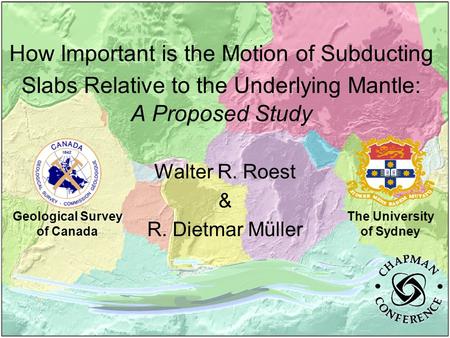 How Important is the Motion of Subducting Slabs Relative to the Underlying Mantle: A Proposed Study Walter R. Roest & R. Dietmar Müller The University.