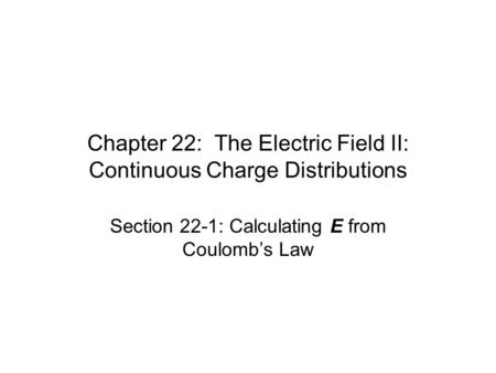 Chapter 22: The Electric Field II: Continuous Charge Distributions