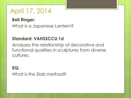 April 17, 2014 Bell Ringer: What is a Japanese Lantern? Standard: VAHSSCCU.1d Analyzes the relationship of decorative and functional qualities in sculptures.