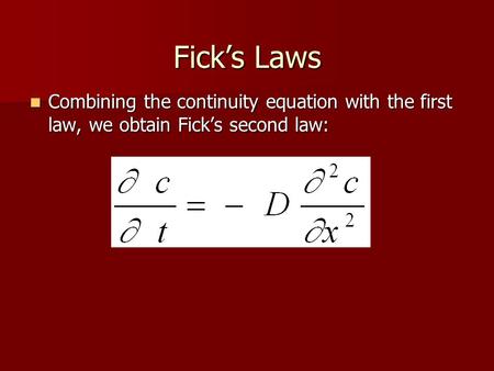 Fick’s Laws Combining the continuity equation with the first law, we obtain Fick’s second law: