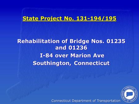 State Project No. 131-194/195 Rehabilitation of Bridge Nos. 01235 and 01236 I-84 over Marion Ave Southington, Connecticut Rehabilitation of Bridge Nos.