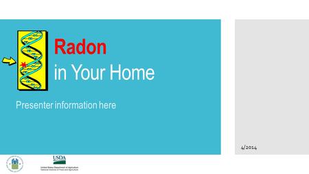 Radon in Your Home Presenter information here 4/2014.
