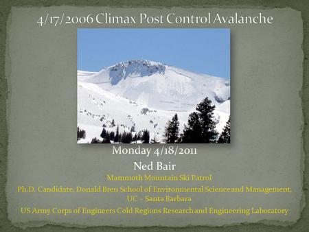 Monday 4/18/2011 Ned Bair Mammoth Mountain Ski Patrol Ph.D. Candidate, Donald Bren School of Environmental Science and Management, UC – Santa Barbara US.