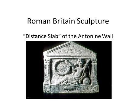 Roman Britain Sculpture “Distance Slab” of the Antonine Wall.