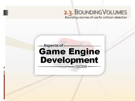 2.3. B OUNDING V OLUMES Bounding volumes of use for collision detection.