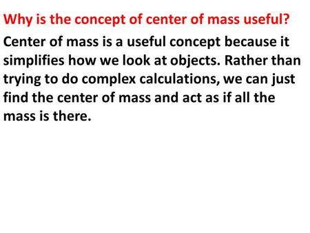 Why is the concept of center of mass useful?