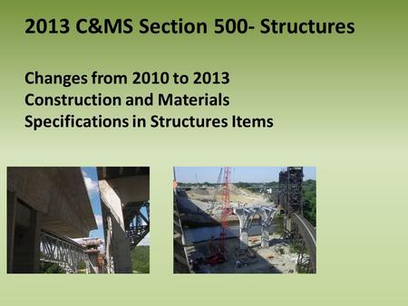 2013 C&MS Section 500- Structures Changes from 2010 to 2013 Construction and Materials Specifications in Structures Items.