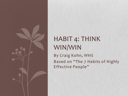 By Craig Kohn, WHS Based on “The 7 Habits of Highly Effective People”