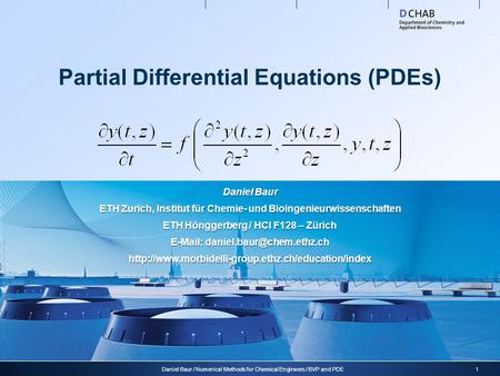 Partial Differential Equations (PDEs) 1Daniel Baur / Numerical Methods for Chemical Engineers / BVP and PDE Daniel Baur ETH Zurich, Institut für Chemie-