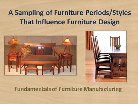 A Sampling of Furniture Periods/Styles That Influence Furniture Design