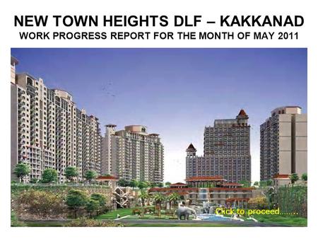 NEW TOWN HEIGHTS DLF – KAKKANAD WORK PROGRESS REPORT FOR THE MONTH OF MAY 2011 Click to proceed……..