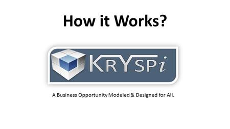 How it Works? A Business Opportunity Modeled & Designed for All.