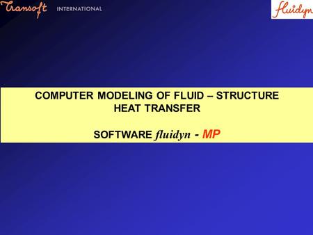 COMPUTER MODELING OF FLUID – STRUCTURE HEAT TRANSFER SOFTWARE fluidyn - MP.