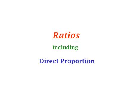 Ratios Direct Proportion Including. Ratios This relates one quantity to another (or several others if a recipe). Ratios are given a bit like a fraction,