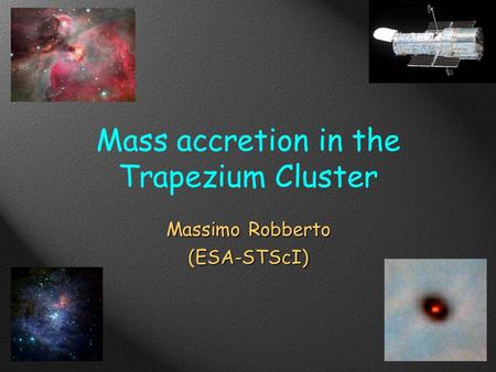 Mass accretion in the Trapezium Cluster Massimo Robberto (ESA-STScI)