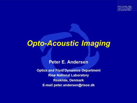 Opto-Acoustic Imaging Peter E. Andersen Optics and Fluid Dynamics Department Risø National Laboratory Roskilde, Denmark