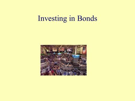 Investing in Bonds. Objectives Describe bonds and how they are used by corporations and investors. Describe the major characteristics of bonds. Differentiate.