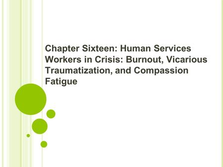 Chapter Sixteen: Human Services Workers in Crisis: Burnout, Vicarious Traumatization, and Compassion Fatigue.