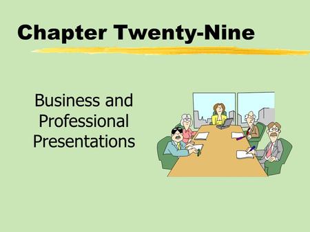 Chapter Twenty-Nine Business and Professional Presentations.