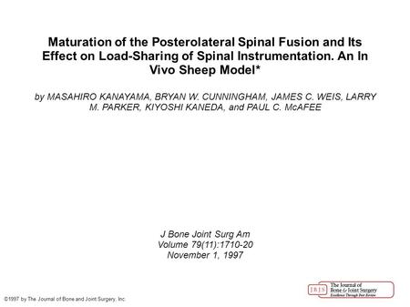 Maturation of the Posterolateral Spinal Fusion and Its Effect on Load-Sharing of Spinal Instrumentation. An In Vivo Sheep Model* by MASAHIRO KANAYAMA,