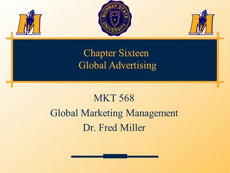 Chapter Sixteen Global Advertising MKT 568 Global Marketing Management Dr. Fred Miller 3-1.