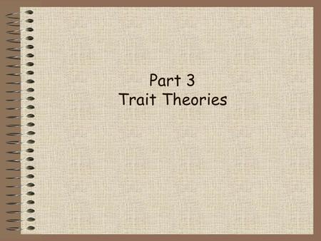 Part 3 Trait Theories.
