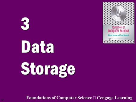 3.1 3 Data Storage Foundations of Computer Science  Cengage Learning.