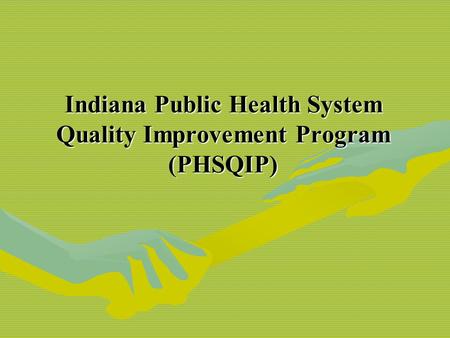 Indiana Public Health System Quality Improvement Program (PHSQIP)