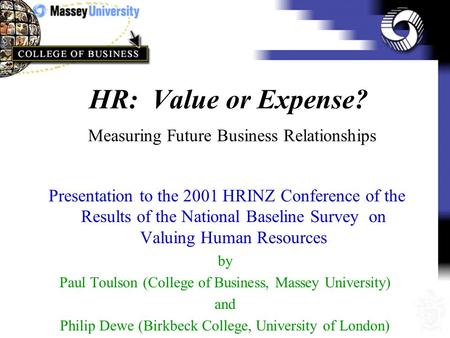 HR: Value or Expense? Measuring Future Business Relationships Presentation to the 2001 HRINZ Conference of the Results of the National Baseline Survey.