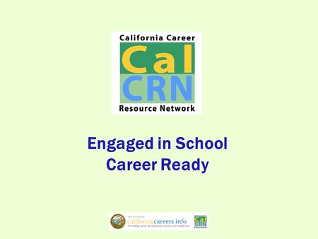 Engaged in School Career Ready. Student Centered Career Readiness Plan development requires an understanding of: Who Am I? Where Am I Going? How Do I.