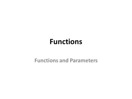 Functions Functions and Parameters. History A function call needs to save the registers in use The called function will use the registers The registers.