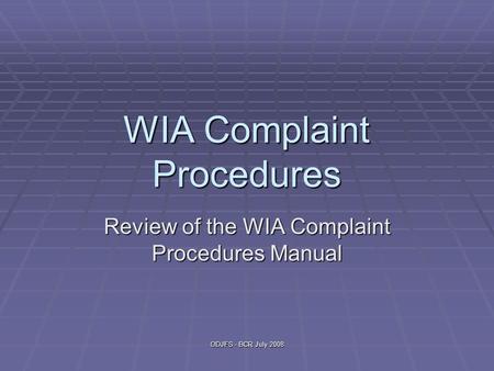 ODJFS - BCR July 2008 WIA Complaint Procedures Review of the WIA Complaint Procedures Manual.